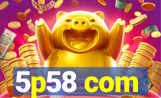 5p58 com